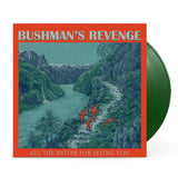 Bushman’s Revenge - All The Better For Seeing You - Ltd LP (Green)